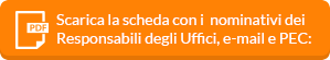 Scarica la scheda con i nominativi dei Responsabili degli Uffici, e-mail e PEC